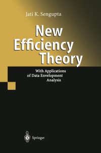 new efficiency theory with applications of data envelopment analysis 1st edition jati sengupta 3540140131,