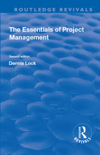 the essentials of project management 1st edition dennis lock 1138635863, 1000160289, 9781138635869,