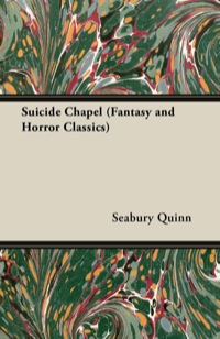 suicide chapel fantasy and horror classics 1st edition seabury quinn 1447405633, 1473388163, 9781447405634,