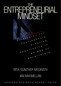 The Entrepreneurial Mindset Strategies For Continuously Creating Opportunity In An Age Of Uncertainty