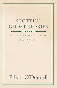 scottish ghost stories 1st edition elliott odonnell 144460922x, 1473349311, 9781444609226, 9781473349315