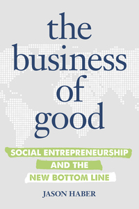 the business of good social entrepreneurship and the new bottom line 1st edition jason haber 1599185865,