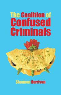 the coalition of confused criminals 1st edition shannon harrison 1490724346, 149072432x, 9781490724348,