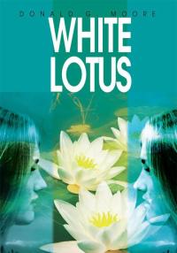 white lotus 1st edition donald g. moore 0595308163, 0595756409, 9780595308163, 9780595756407