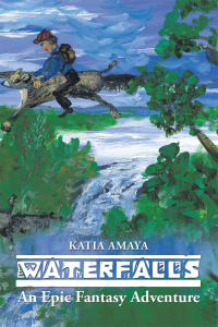waterfalls an epic fantasy adventure 1st edition katia amaya 1504914961, 1504914953, 9781504914963,