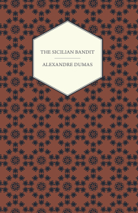 the sicilian bandit 1st edition alexandre dumas 1473326524, 1473376289, 9781473326521, 9781473376281