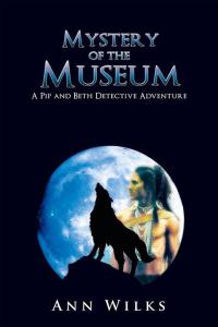 mystery of the museum a pip and beth detective adventure  ann wilks 1456782355, 1504941772, 9781456782351,