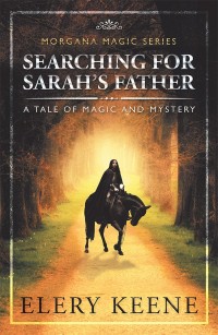 searching for sarahs father a tale of magic and mystery  elery keene 1546251456, 1546251448, 9781546251453,