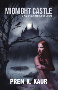 midnight castle a souls of darkness novel 1st edition prem k. kaur 1482882973, 1482883007, 9781482882971,
