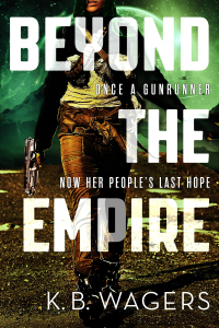beyond the empire once a gunrunner now her peoples last hope 1st edition k. b. wagers 031630865x,