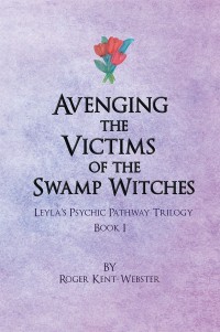 avenging the victims of the swamp witches leylas psychic pathway trilogy book i  roger kent webster