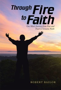 through fire to faith one mai journey from fest and fa in gene faith 1st edition robert bailor 154625532x,