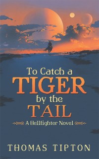 to catch a tiger by the tail a hellfighter novel 1st edition thomas tipton 1546258884, 1546258876,
