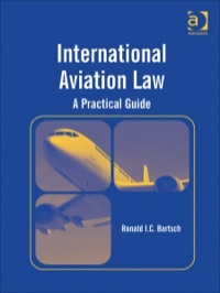 international aviation law: a practical guide 1st edition ronald i. c. bartsch 1409432874, 9781409432876