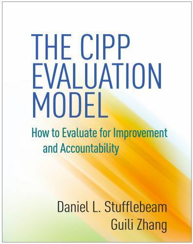the cipp evaluation model how to evaluate for improvement and accountability 1st edition guili zhang, daniel