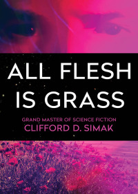 all flesh is grass  clifford d. simak 1504051076, 1504013247, 9781504051071, 9781504013246