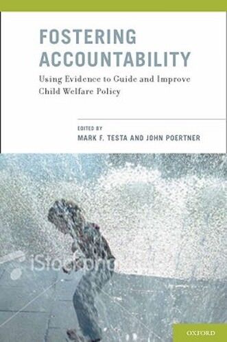 fostering accountability using evidence to guide and improve child welfare policy 1st edition mark f. testa 