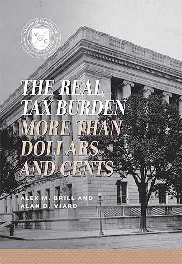 the real tax burden more than dollars and cents  dr. alan d. viard, alex m. brill 0844772100, 978-0844772103