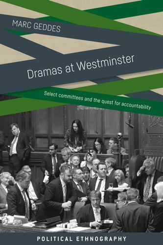 dramas at westminster select committees and the quest for accountability 1st edition marc geddes 1526136805,