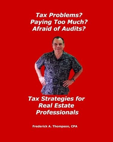 tax problems paying too much afraid of audits tax strategies for real estate professionals  frederick a.