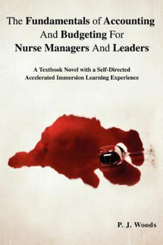 the fundamentals of accounting and budgeting for nurse managers and leaders  a textbook novel with a self