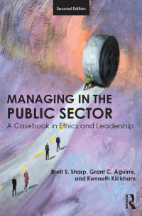managing in the public sector a casebook in ethics and leadership 2nd edition brett sharp , grant aguirre ,