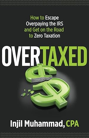 OverTaxed How To Escape Overpaying The IRS And Get On The Road To Zero Taxation