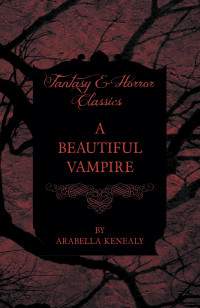 a beautiful vampire fantasy and horror classics 1st edition arabella kenealy 1447404750, 1473355524,