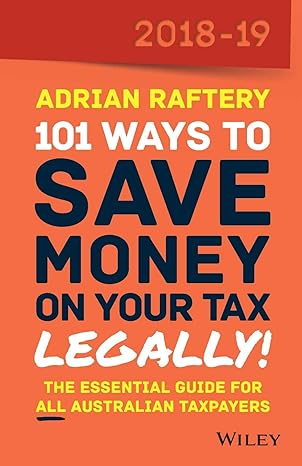 101 ways to save money on your tax legally 2018-2019 8th edition adrian raftery 9780730359265