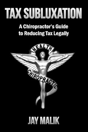 tax subluxation a chiropractors guide to reducing tax legally  jay malik 193924305x, 978-1939243058