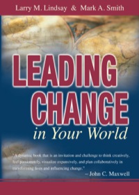 leading change in your world 3rd edition larry m. lindsay , mark a. smith 1931283249, 1931283532,