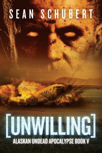 unwilling alaskan undead apocalypse book 5 1st edition sean schubert 1682618730, 1682618749, 9781682618738,