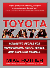 toyota kata managing people for improvement  adaptiveness and superior results 1st edition mike rother