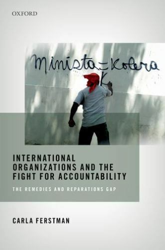 international organizations and the fight for accountability the remedies and reparations gap 1st edition