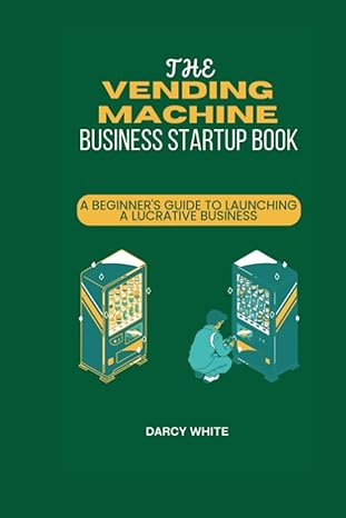 the vending machine business startup book 1st edition darcy white 979-8853001978