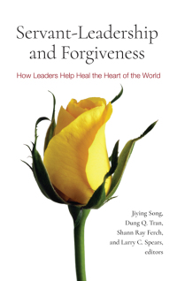 servant leadership and forgiveness how leaders help heal the heart of the world 1st edition jiying song ,