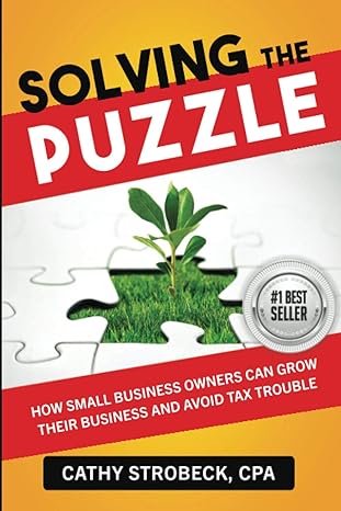 solving the puzzle how small business owners can grow their business and avoid tax trouble 1st edition cathy