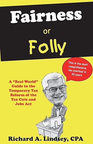 fairness or folly a real world guide to the temporary tax reform of the tax cuts and jobs act 1st edition