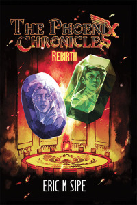 the phoenix chronicles rebirth 1st edition eric m sipe 1546229051, 1546229043, 9781546229056, 9781546229049
