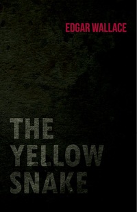 the yellow snake 1st edition edgar wallace 1473323673, 1473398452, 9781473323674, 9781473398450