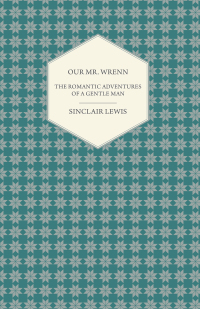our mr wrenn the romantic adventures of a gentle man 1st edition sinclair lewis 144463710x, 1473372496,