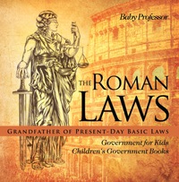 the roman laws  grandfather of present day basic laws  government for kids  childrens government books 1st