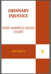 ordinary injustice how america holds court 1st edition amy bach 0805092277, 9780805092271