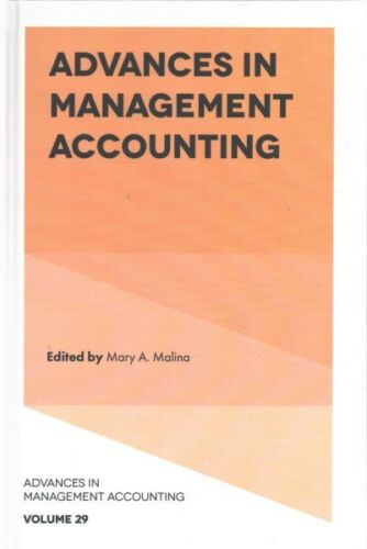 advances in management accounting management accounting volume 29 1st edition mary a. malina 9781787432987,