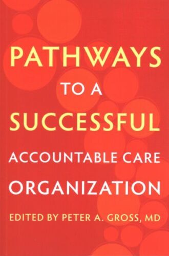 pathways to a successful accountable care organization 1st edition peter a. gross 9781421438252, 1421438259