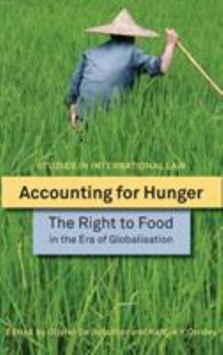 accounting for hunger the right to food in the era of globalisation 1st edition kaitlin y. cordes 1849462267,