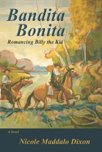 bandita bonita romancing billy the kid a novel 1st edition nicole maddalo dixon 0865349738, 161139211x,