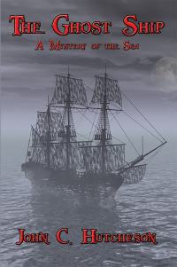 the ghost ship a mystery of the sea 1st edition john c. hutcheson 1515401669, 151540093x, 9781515401667,