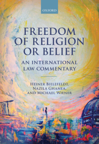 freedom of religion or belief an international law commentary 1st edition heiner bielefeldt , nazila ghanea ,