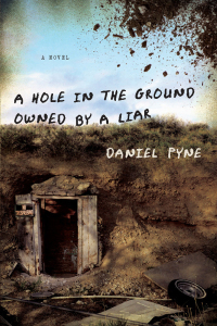 a hole in the ground owned by a liar a novel  daniel pyne 1582437971, 1619020378, 9781582437972, 9781619020375
